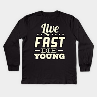 Live fast, die young Kids Long Sleeve T-Shirt